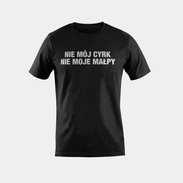 Polish Not my circus, not my monkeys - nie moje malpy T-Shirt