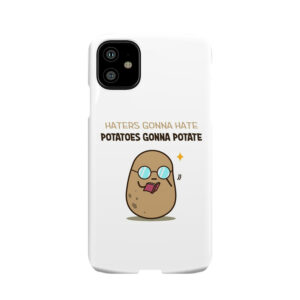 Potatoes Gonna Potate Phone Case