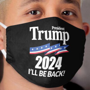 President Trump 2024 I Will Be Back Cloth Face Mask