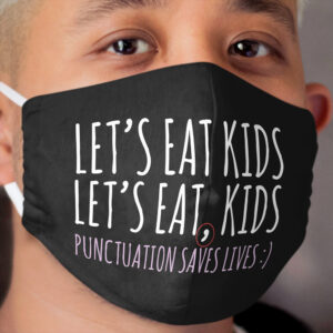 Punctuation saves lives Lets eat kids Funny English grammar about commas Cloth Face Mask