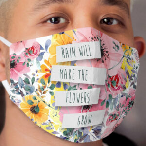 Rain Will Make The Flowers Grow (2) Cloth Face Mask