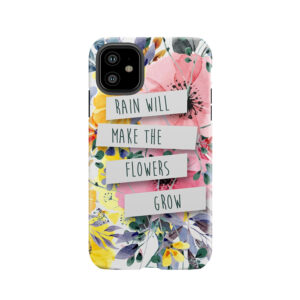 Rain Will Make The Flowers Grow (2) Tough Phone Case