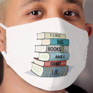 Reading Gifts for Readers - I Like Big Books and I Cannot Lie Funny Gift Ideas for Book Lovers & Teachers Who Love Reading Cloth Face Mask