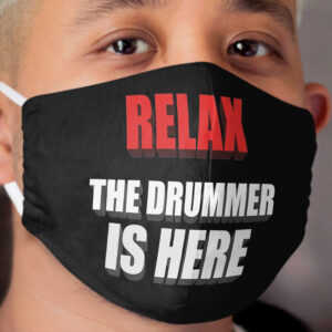 Relax The Drummer Is Here Cloth Face Mask