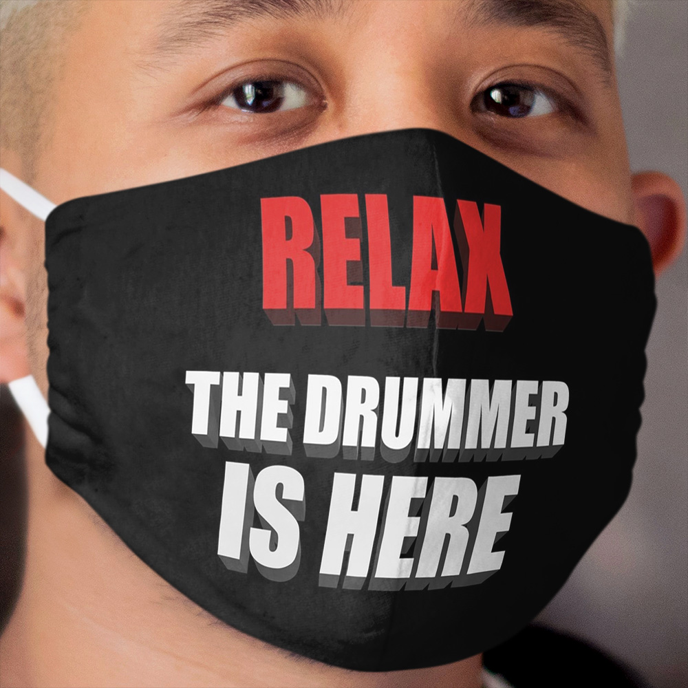 Relax The Drummer Is Here Cloth Face Mask