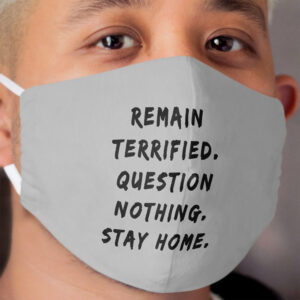 Remain Terrified Freedom of Speech Covid Cloth Face Mask