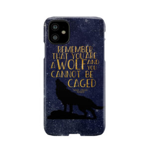Remember That You Are A Wolf And You Cannot Be Caged Phone Case