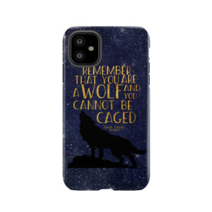 Remember That You Are A Wolf And You Cannot Be Caged Tough Phone Case