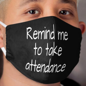Remind me to take attendance:FUNNY TEACHER ATTENDANCE , Unisex s, Remind me to Take Attendance, Teachers Week, Teacher Gifts, Funny Teacher , Appreciation Cloth Face Mask