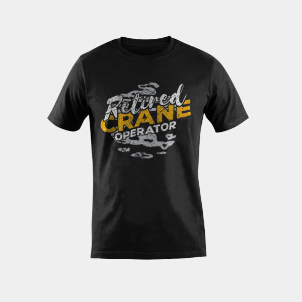 Retired Crane Operator Cranes Operators Retirement T-Shirt