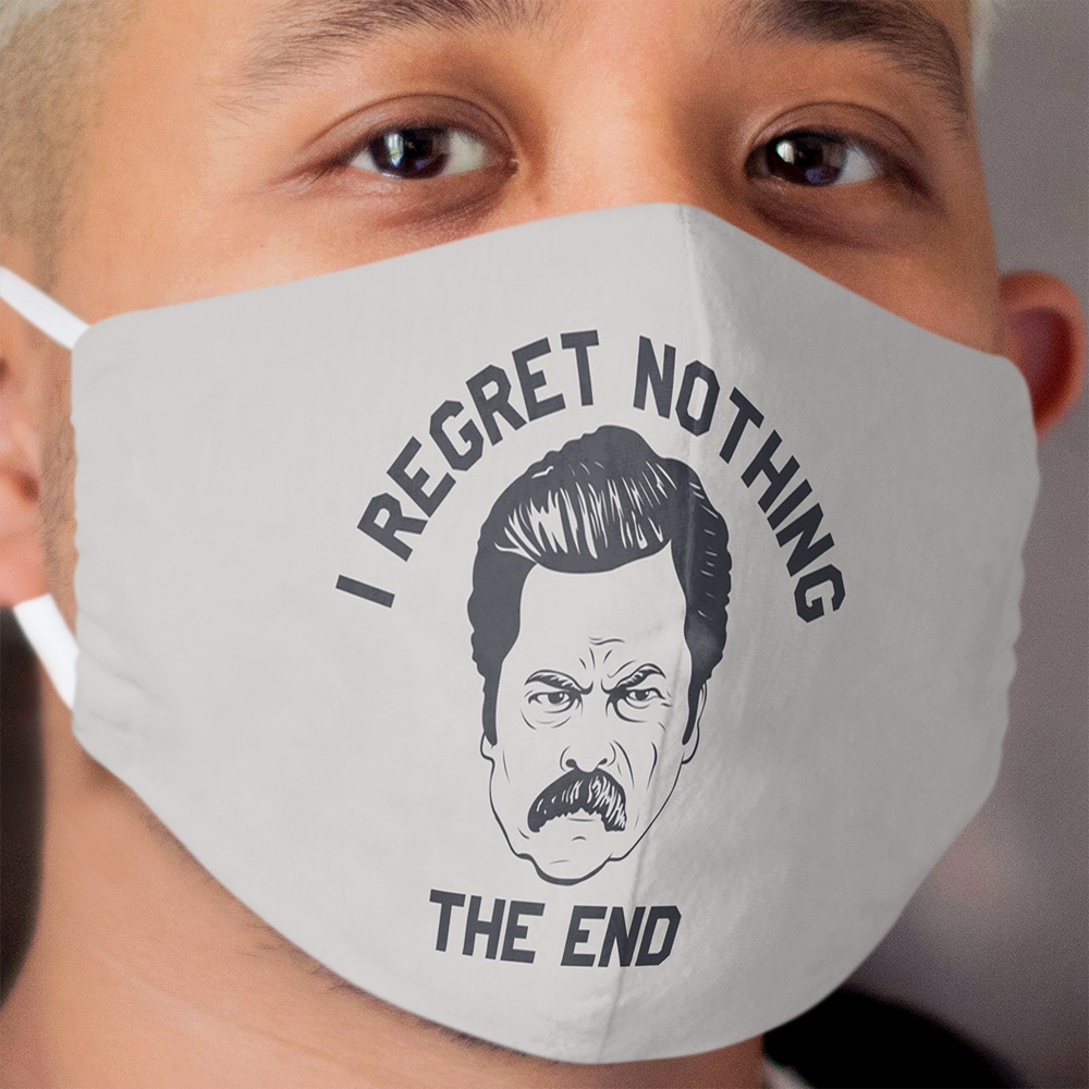 Ron Swanson I regret nothing the end Cloth Face Mask