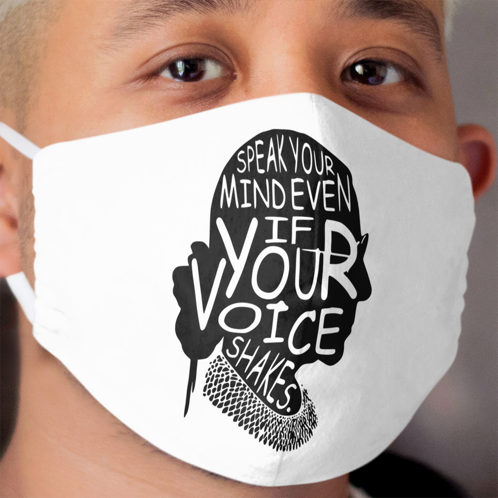 Ruth Bader Speak Your Mind Even If Your Voice Shakes, notorious rbg, ruth bader ginsburg Cloth Face Mask