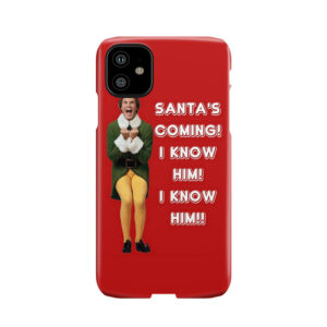 Santa'S Coming! I Know Him! Elf The Movie Will Ferrell Buddy Christmas Phone Case