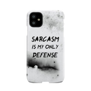Sarcasm Is My Only Defense Phone Case