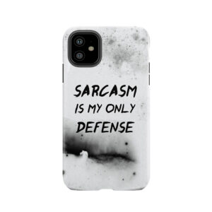 Sarcasm Is My Only Defense Tough Phone Case