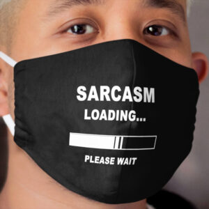 Sarcasm loading Cloth Face Mask