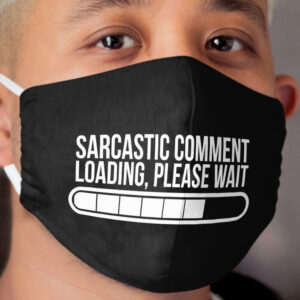 SARCASTIC COMMENT Cloth Face Mask