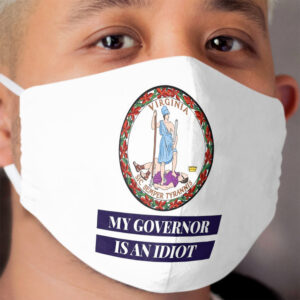 Sarcastic My Governor Is An Idiot Virginia Politics Funny Gift Cloth Face Mask