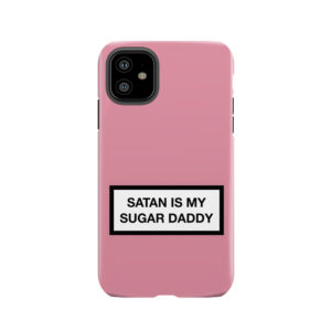 Satan Is My Sugar Daddy Tough Phone Case
