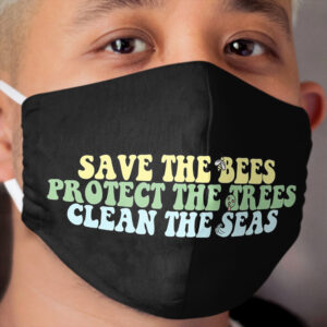 Save the bees Protect the trees Clean the Seas Cloth Face Mask