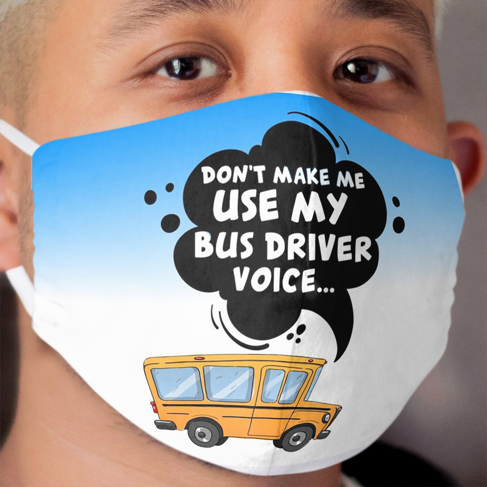 School Bus Driver Back To School Teacher Student Don't Make Me Use My Bus Driver Voice Fashion Cloth Face Mask