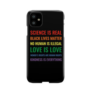 Science Is Real! Black Lives Matter! No Human Is Illegal! Love Is Love! Women'S Rights Are Human Rights! Kindness Is Everything! Shirt Phone Case