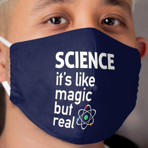 Science It's like magic but real Cloth Face Mask