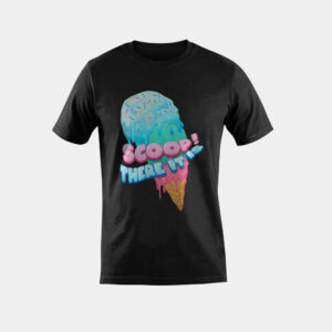Scoop! There It is Ice Cream Dessert Loving Sweet Tooth T-Shirt