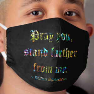 Shakespeare Says Stand Farther Cloth Face Mask
