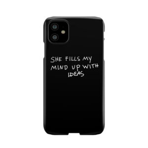 She Fills My Mind Up With Ideas Phone Case
