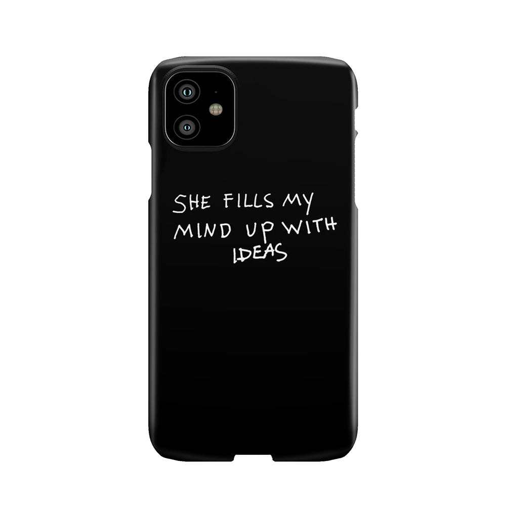 She Fills My Mind Up With Ideas Phone Case