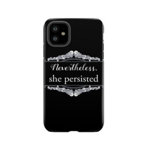 She Persisted Tough Phone Case