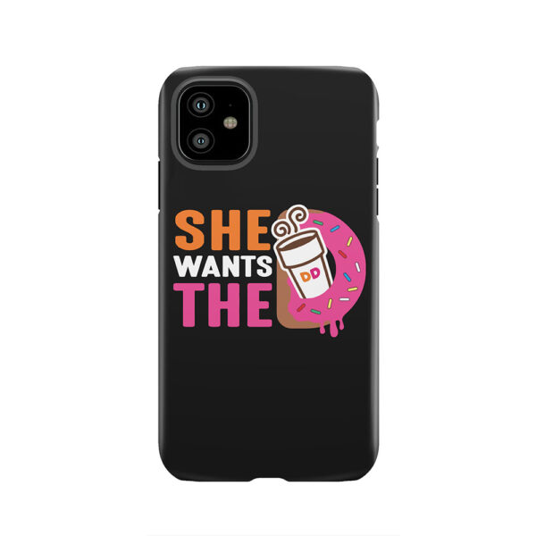 She Wants The D - Dunkin Donuts Tough Phone Case