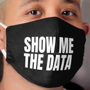 Show Me The Data Cloth Face Mask