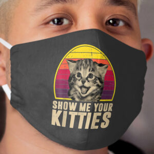 Show Me Your Kitties Funny Kitten Cat Lover Retro Vintage Cloth Face Mask