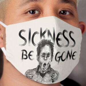 SICKNESS BE GONE Cloth Face Mask