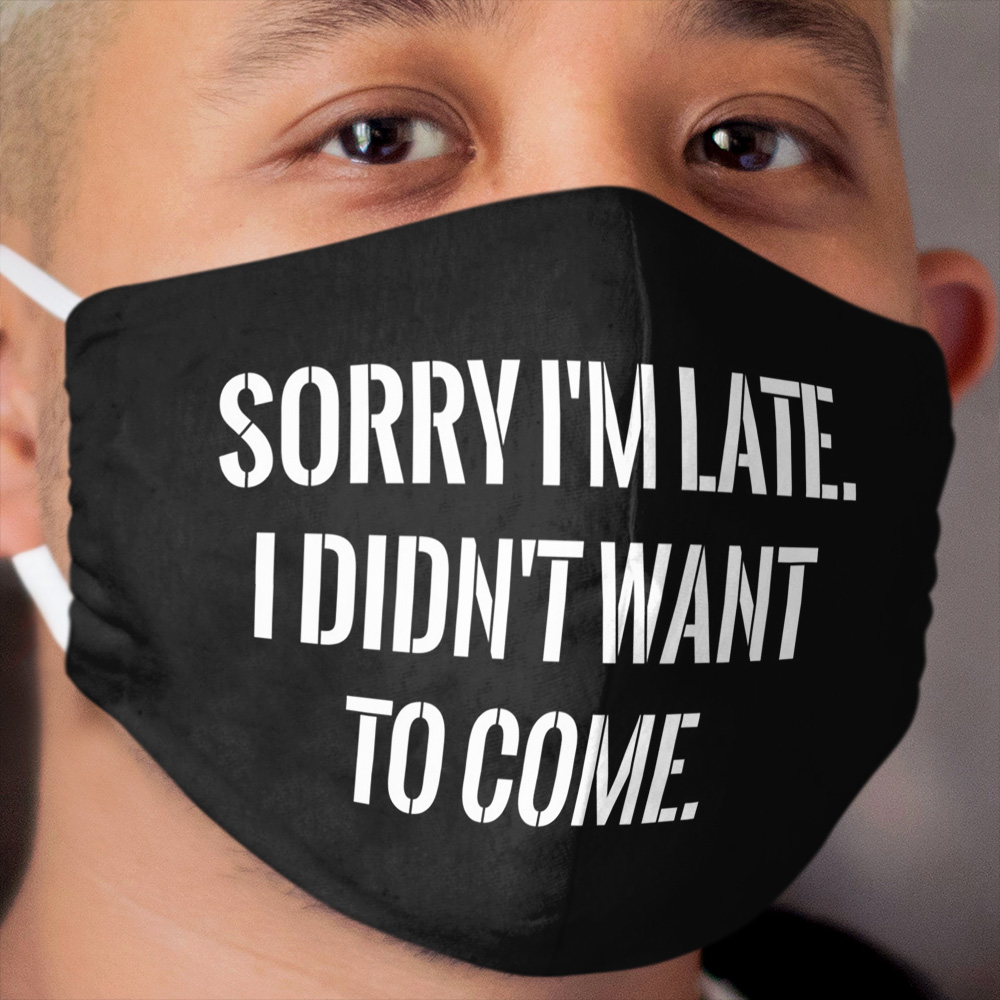 Sorry I'm late funny Cloth Face Mask