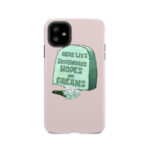 Spongebob Here Lies Squidward's Hopes And Dreams Tough Phone Case