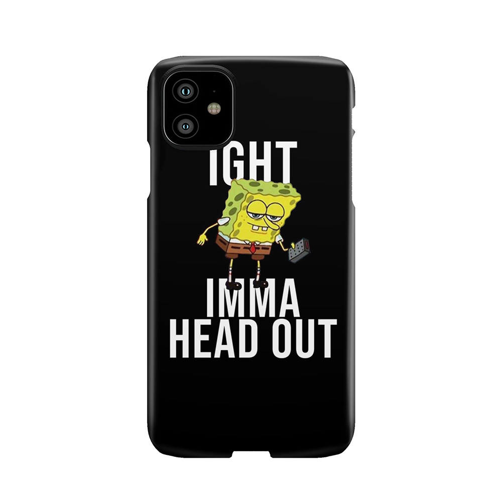 Spongebob Meme: Ight Imma Head Out Phone Case