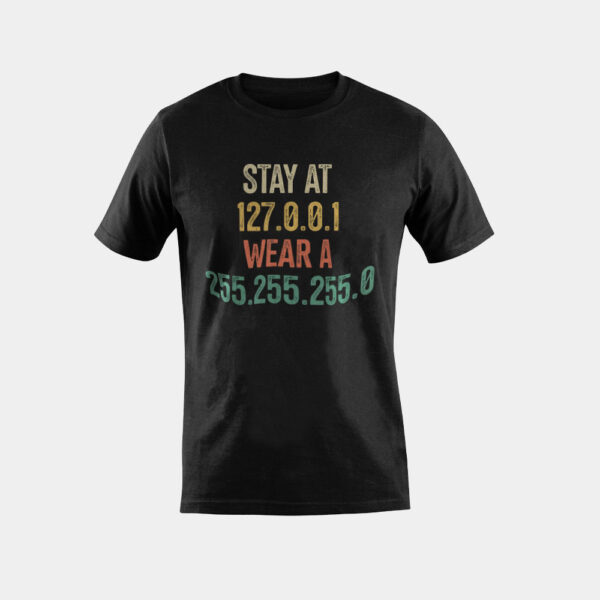 Stay At 127.0.0.1 Wear A 255.255.255.0 Computer Geeks Pun T-Shirt