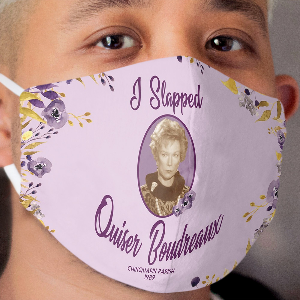 Steel Magnolias I Slapped Ouiser Boudreaux Funny Movie Quote Cloth Face Mask
