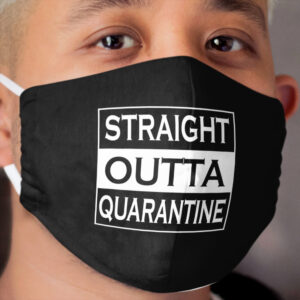 Straight Outta Quarantine Funny Cloth Face Mask Gift Idea Cloth Face Mask