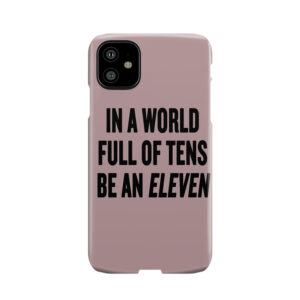 Stranger Things "In A World Full Of Tens Be An Eleven" Phone Case