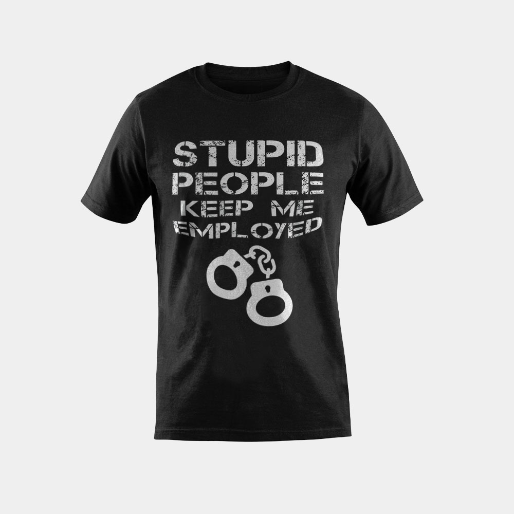 Stupid People Keep Me Employed Funny Correctional Officer T-Shirt