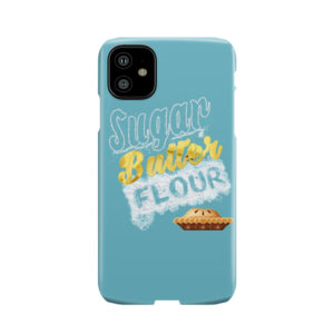 Sugar, Butter, Flour Phone Case