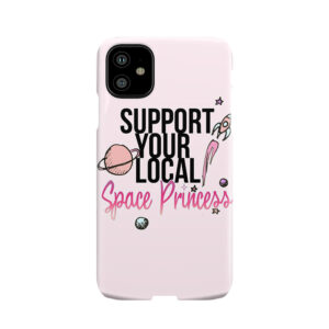 Support Your Local Space Princess Phone Case