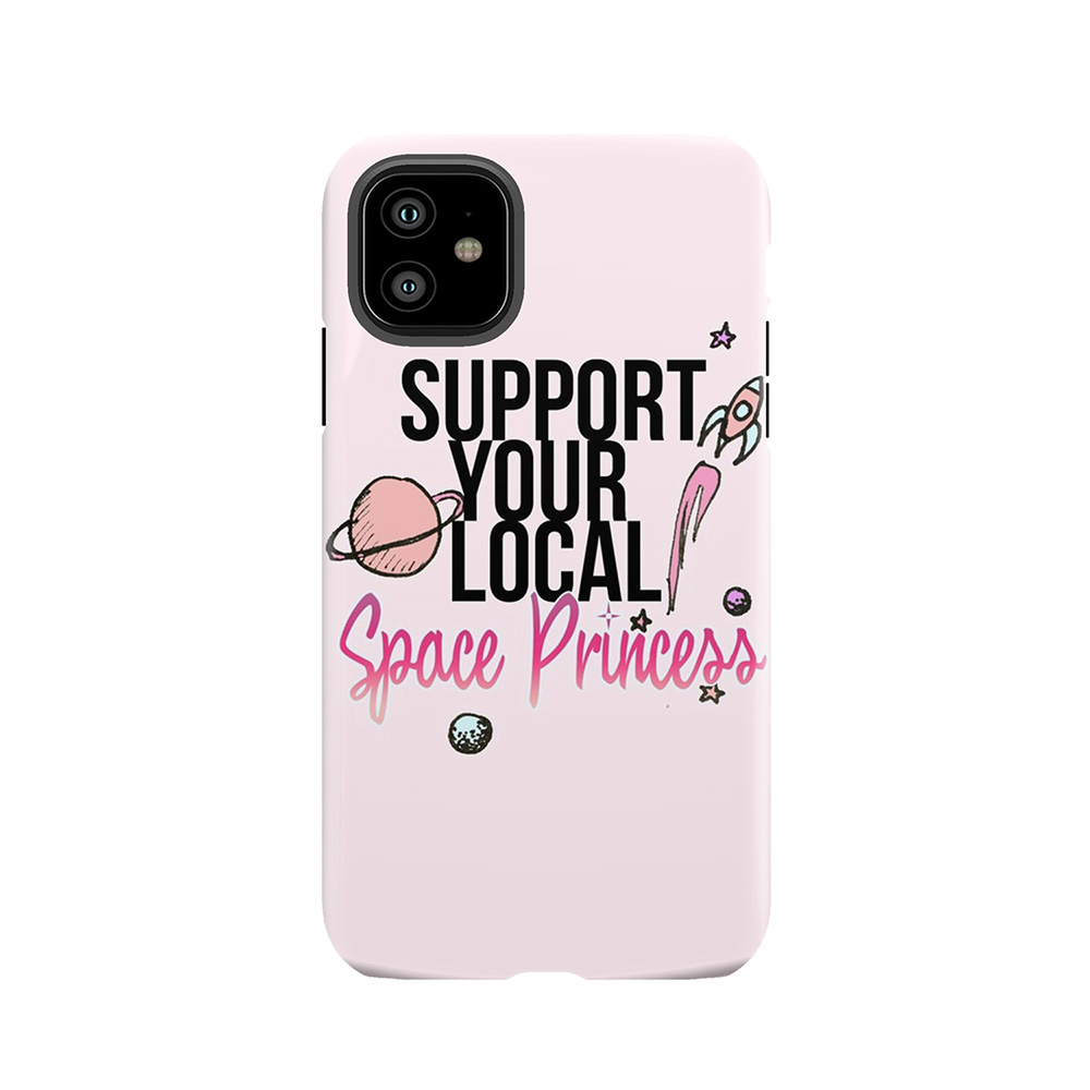 Support Your Local Space Princess Tough Phone Case