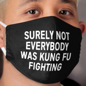 Surely Not Everybody Was Kung Fu Fighting Cloth Face Mask 2