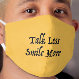 Talk Less Smile More Cloth Face Mask