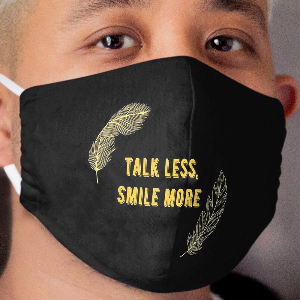 Talk More, Smile Less Cloth Face Mask